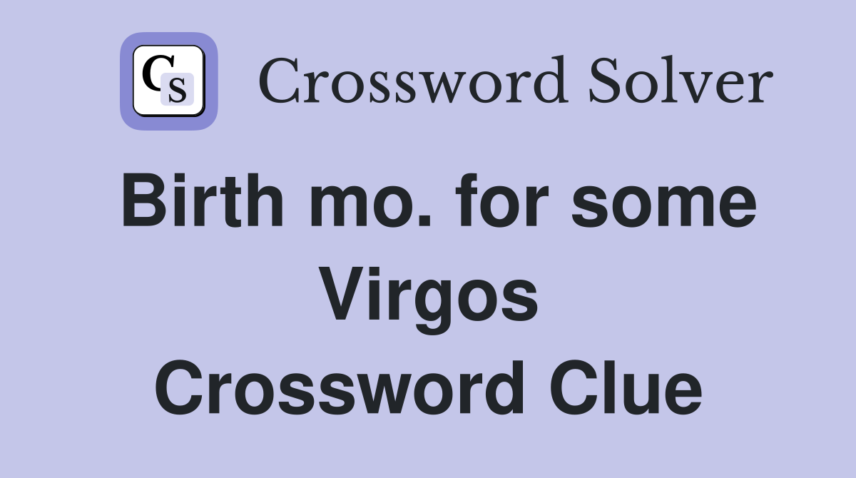 Birth mo. for some Virgos Crossword Clue