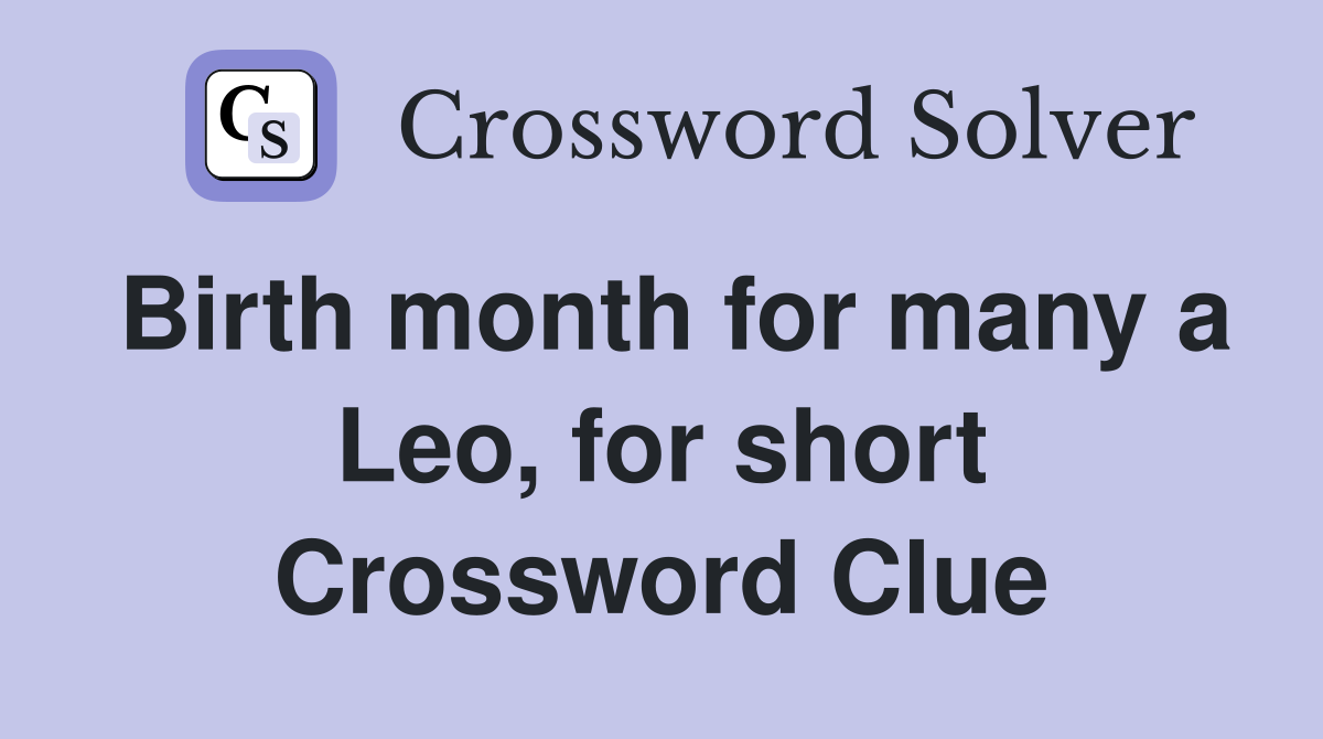 Birth month for many a Leo, for short Crossword Clue