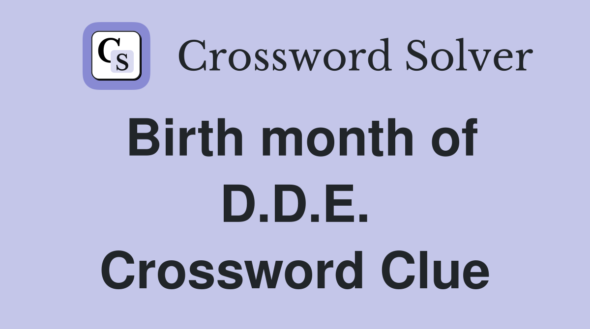 Birth month of D.D.E. Crossword Clue