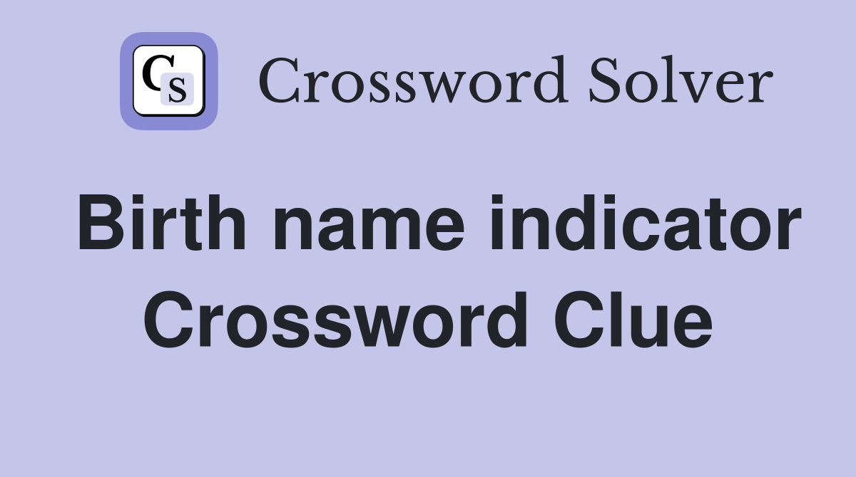 Birth name indicator Crossword Clue