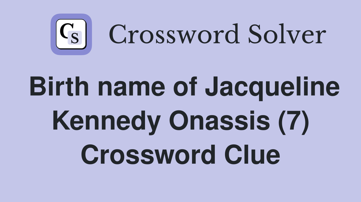 Birth name of Jacqueline Kennedy Onassis (7) Crossword Clue
