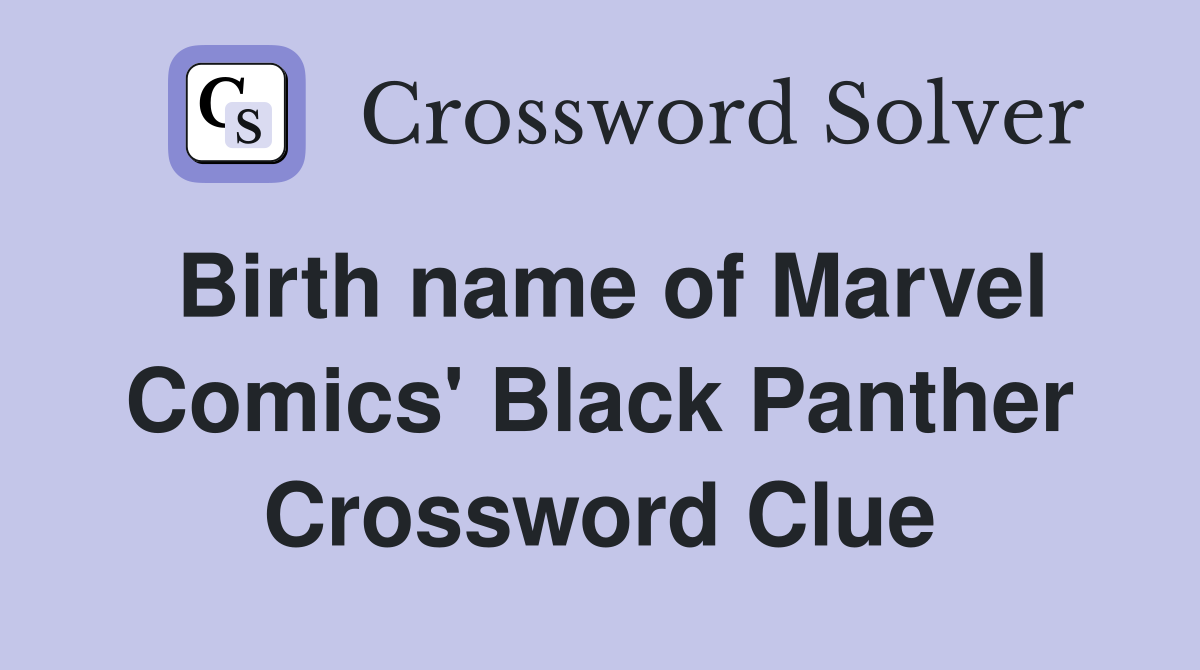 Birth name of Marvel Comics' Black Panther Crossword Clue