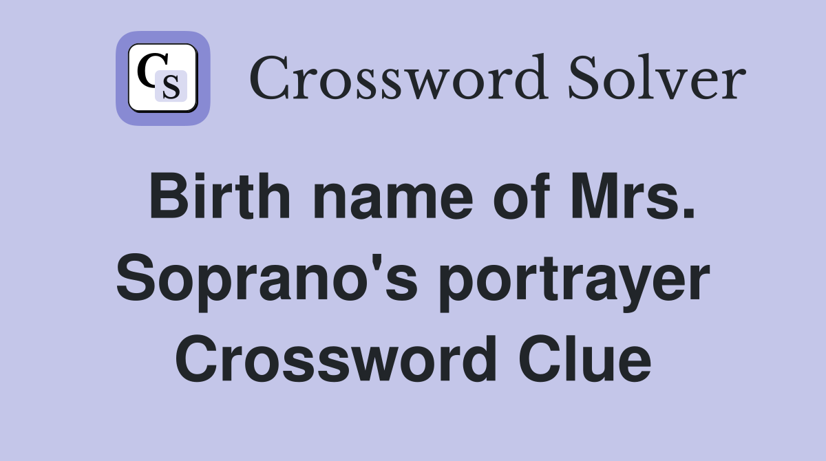 Birth name of Mrs. Soprano's portrayer Crossword Clue