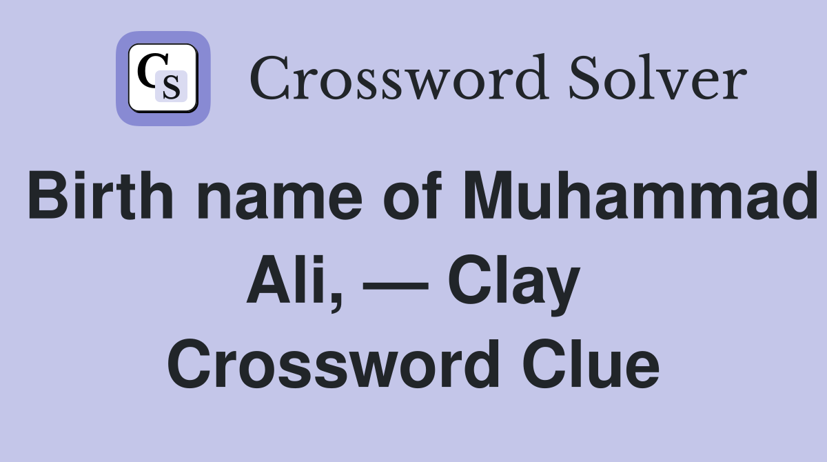 Birth name of Muhammad Ali, — Clay Crossword Clue