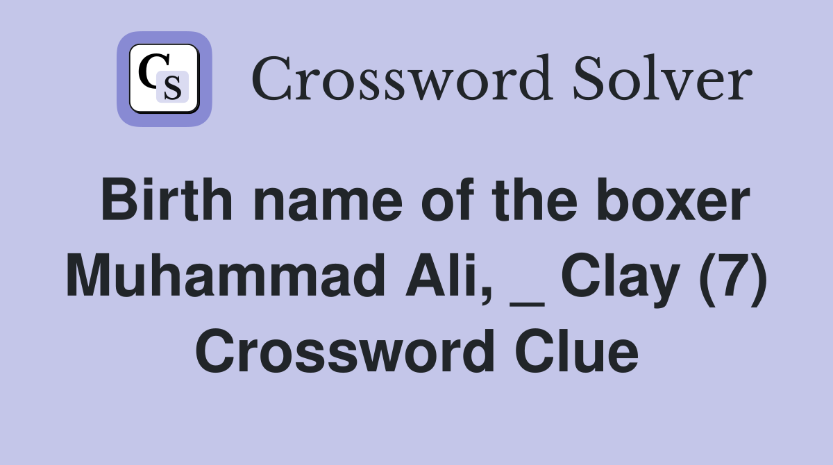 Birth name of the boxer Muhammad Ali, _ Clay (7) Crossword Clue
