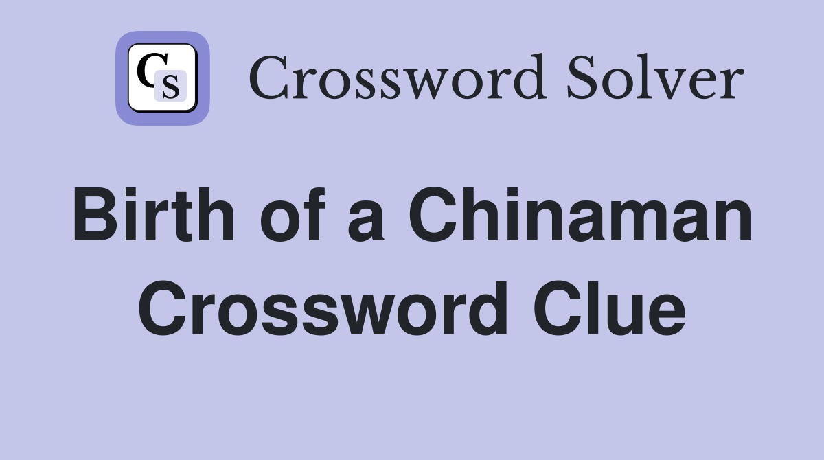 Birth of a Chinaman  Crossword Clue