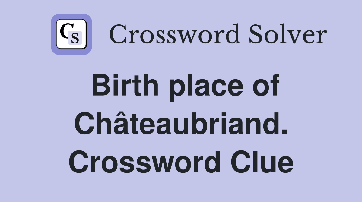 Birth place of Châteaubriand. Crossword Clue