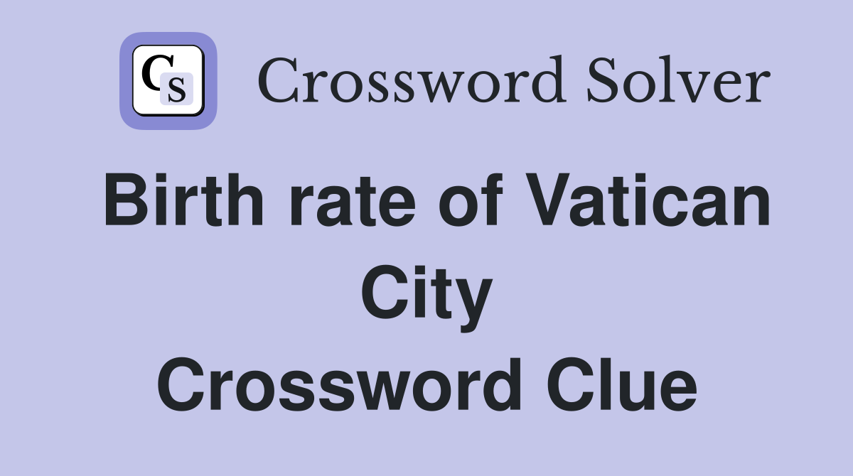 Birth rate of Vatican City Crossword Clue