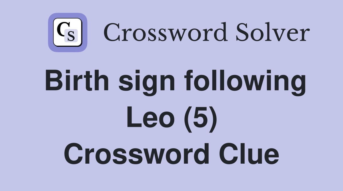 Birth sign following Leo (5) Crossword Clue