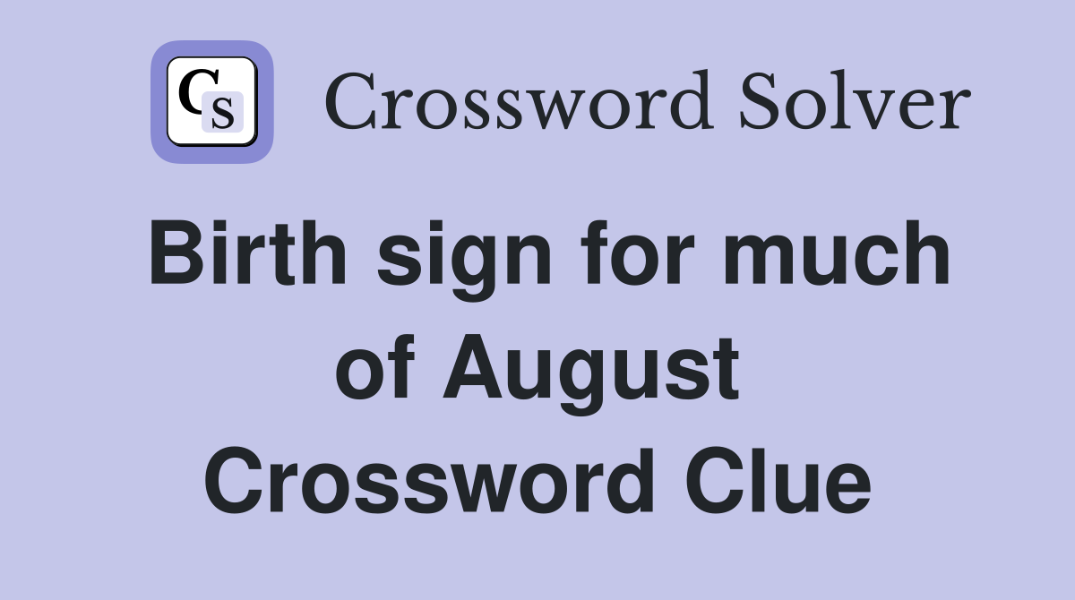 Birth sign for much of August Crossword Clue