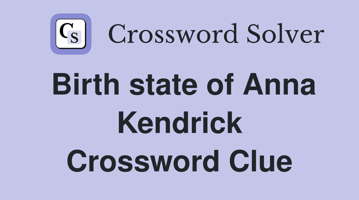 Birth state of Anna Kendrick Crossword Clue