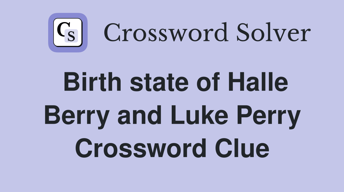 Birth state of Halle Berry and Luke Perry Crossword Clue