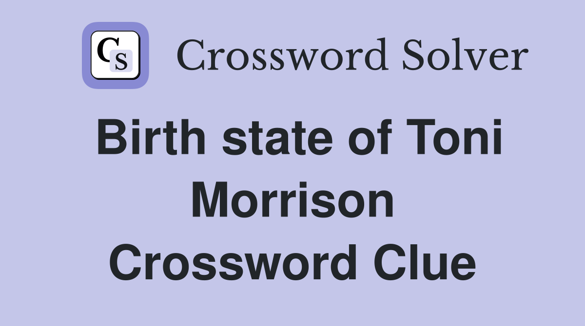 Birth state of Toni Morrison Crossword Clue