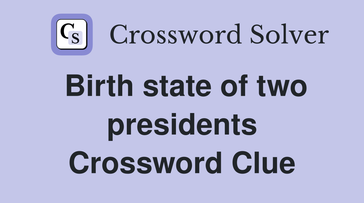 Birth state of two presidents Crossword Clue