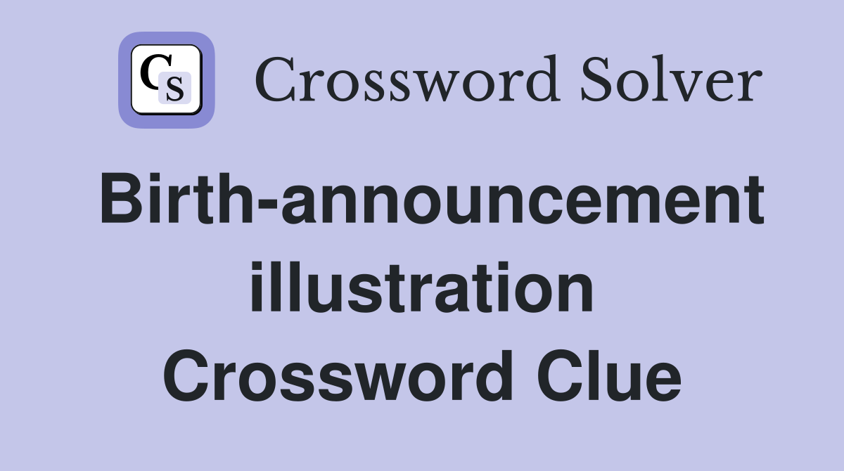 Birth-announcement illustration Crossword Clue