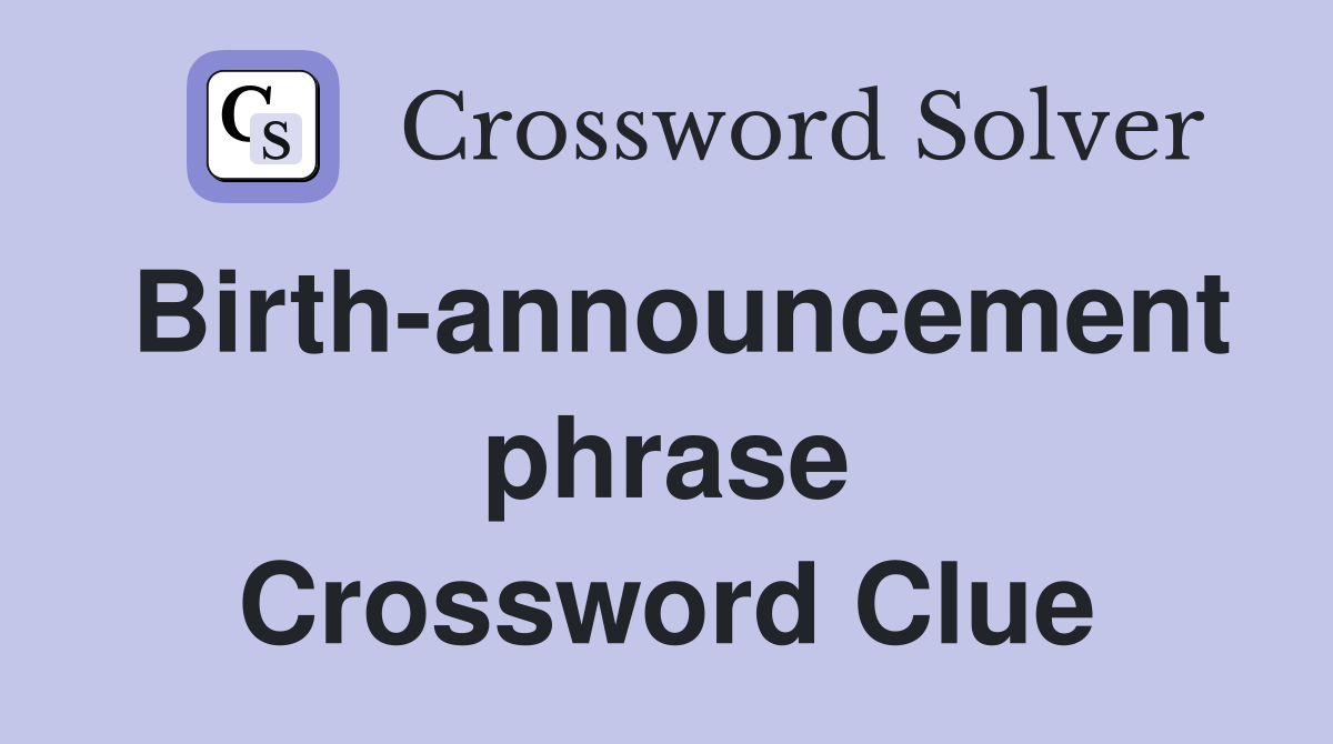 Birth-announcement phrase Crossword Clue