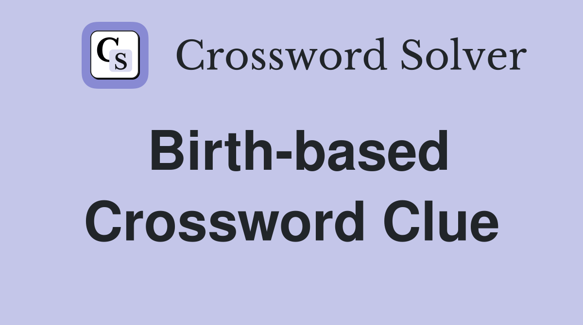 Birth-based Crossword Clue