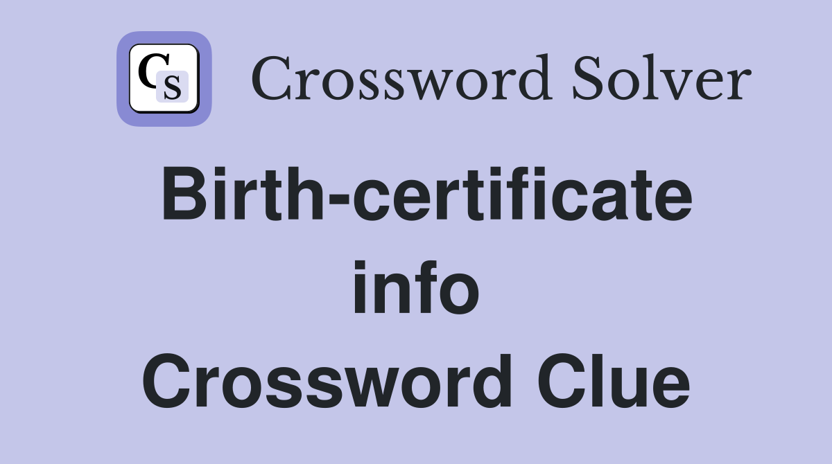 Birth-certificate info Crossword Clue