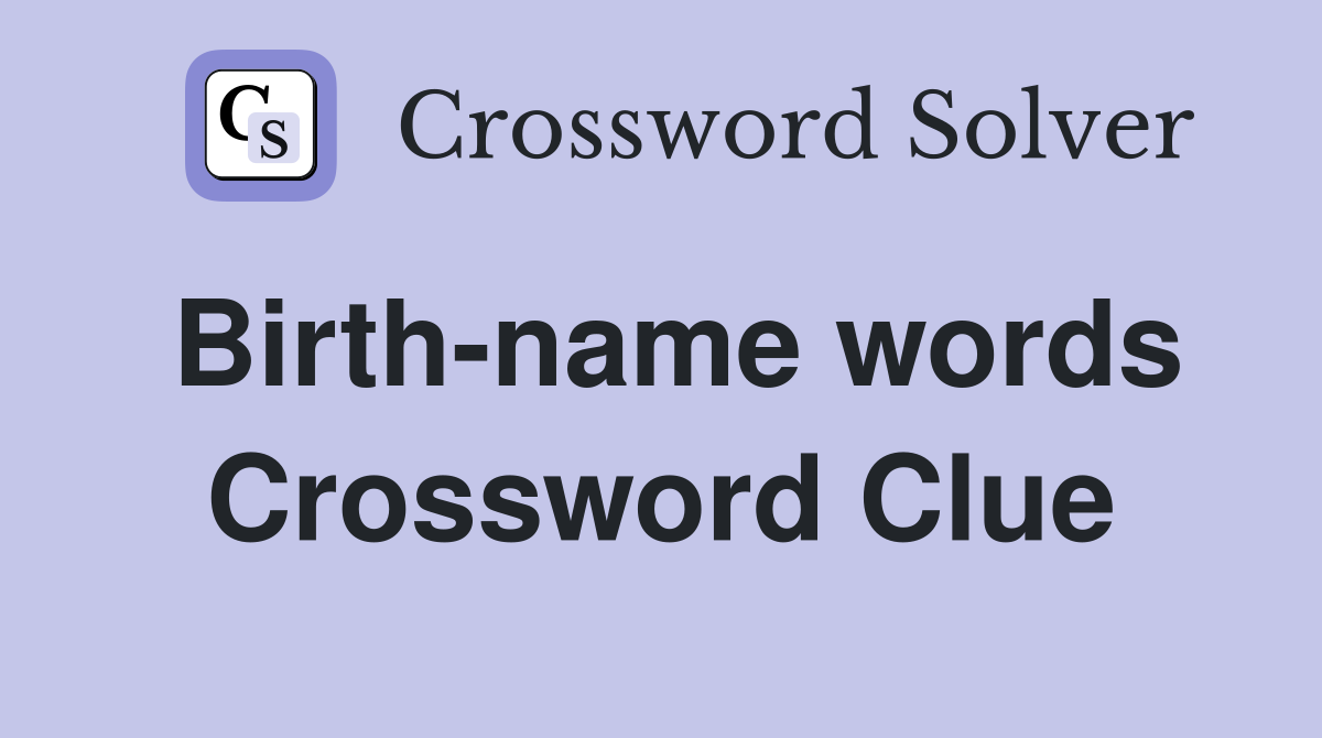 Birth-name words Crossword Clue