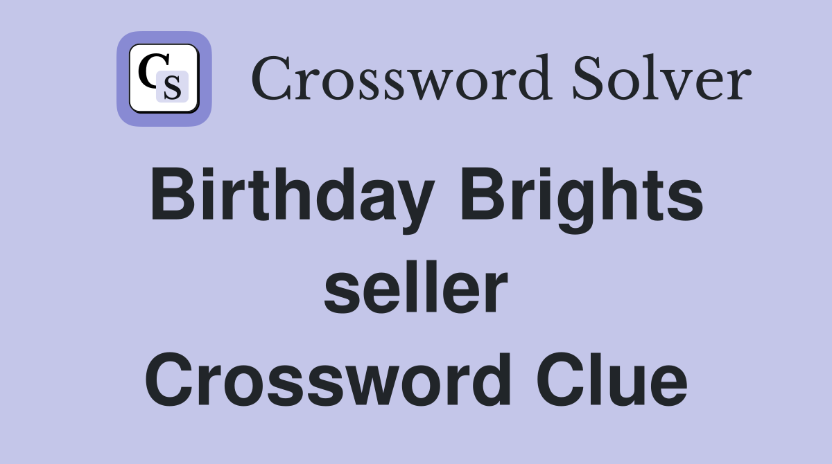 Birthday Brights seller Crossword Clue