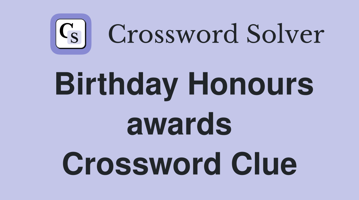 Birthday Honours awards Crossword Clue