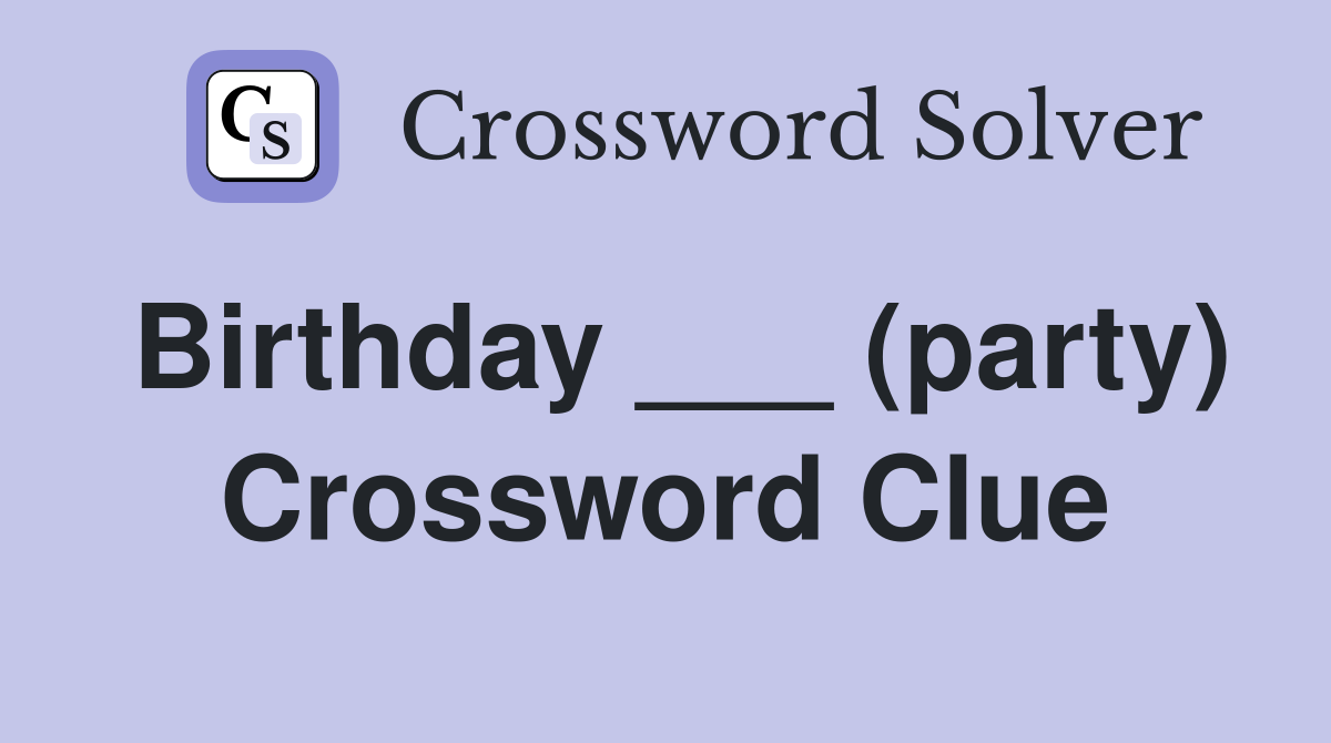 Birthday ___ (party) Crossword Clue