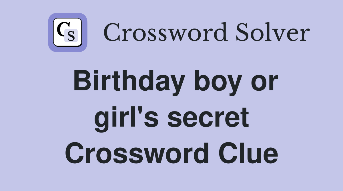 Birthday boy or girl's secret Crossword Clue