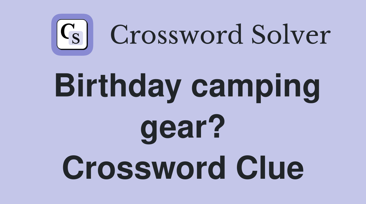 Birthday camping gear? Crossword Clue