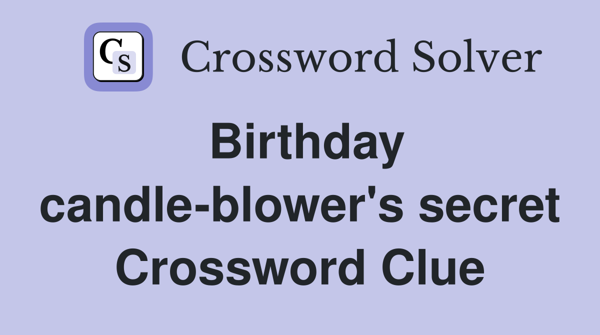 Birthday candle-blower's secret Crossword Clue