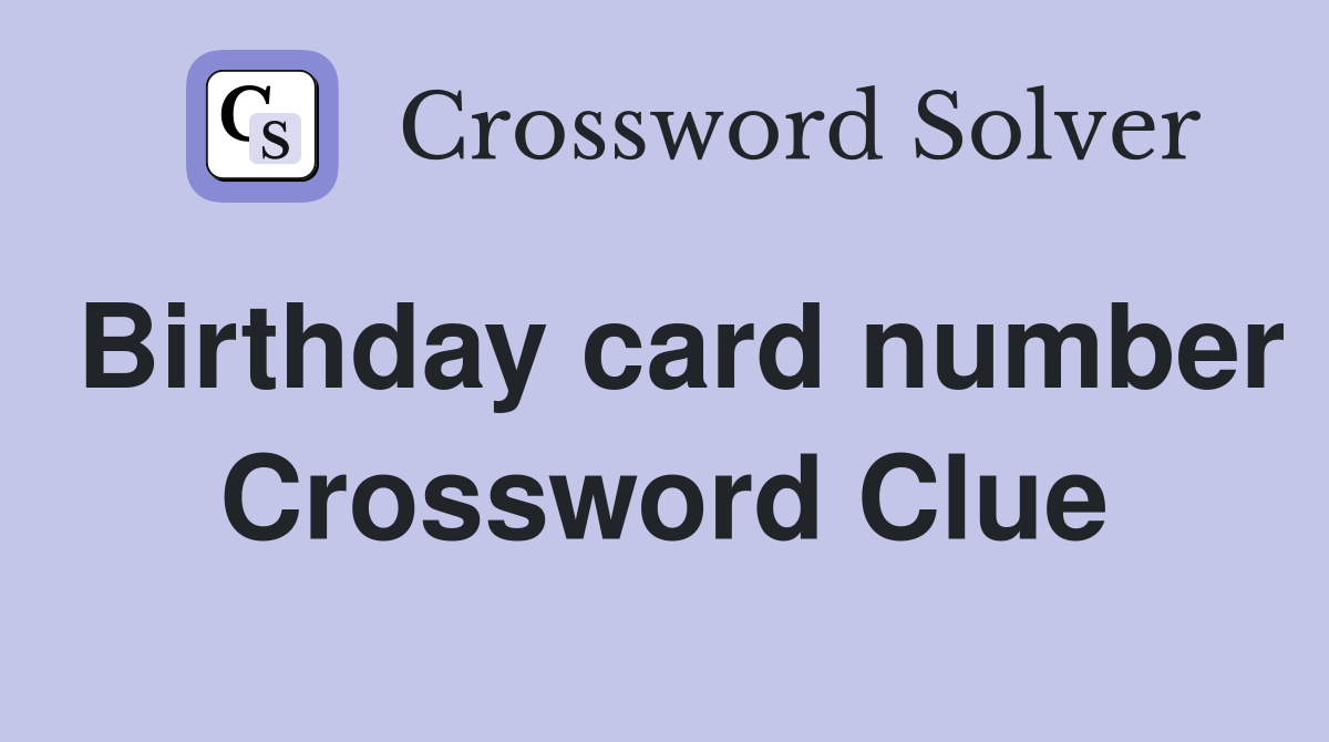 Birthday card number Crossword Clue