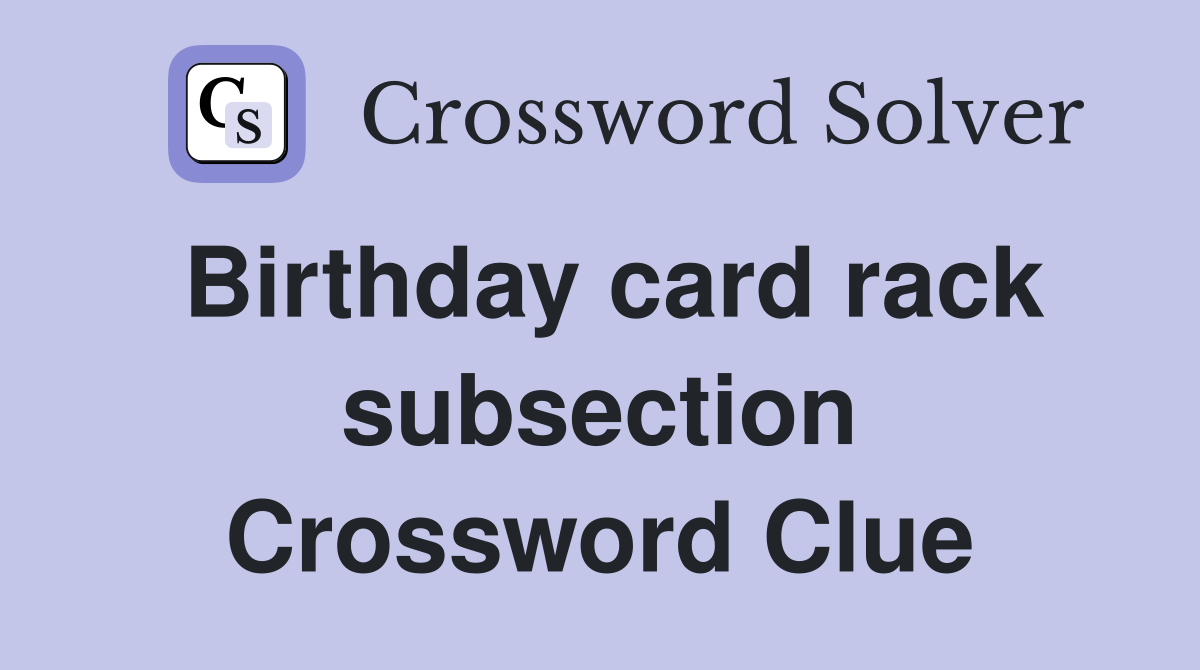 Birthday card rack subsection Crossword Clue