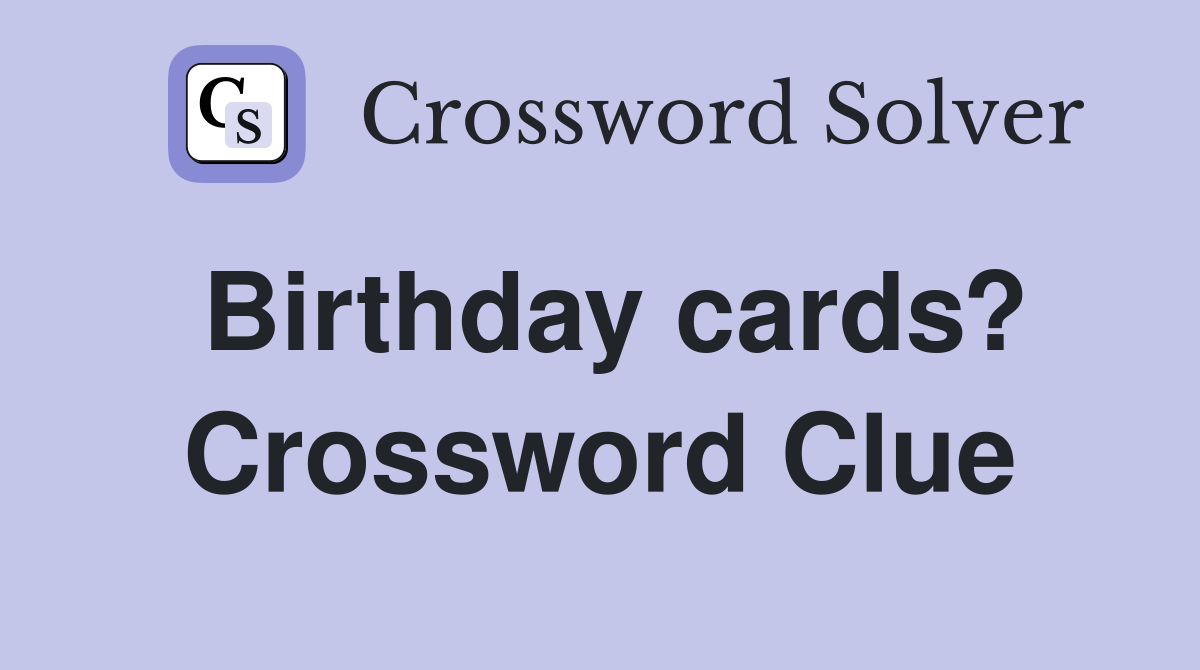 Birthday cards? Crossword Clue