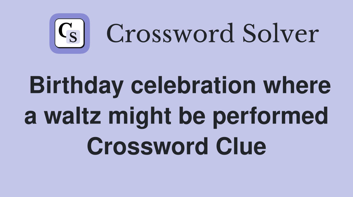Birthday celebration where a waltz might be performed Crossword Clue