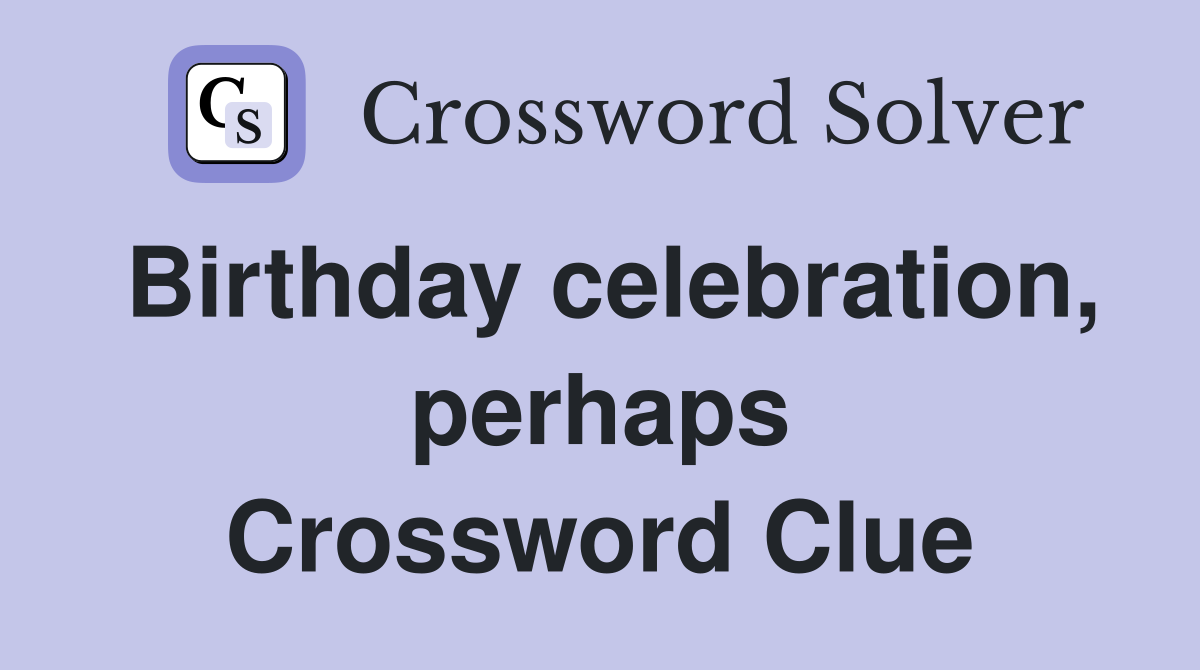 Birthday celebration, perhaps Crossword Clue