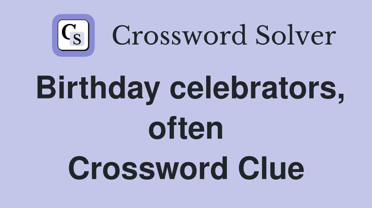 Birthday celebrators, often Crossword Clue