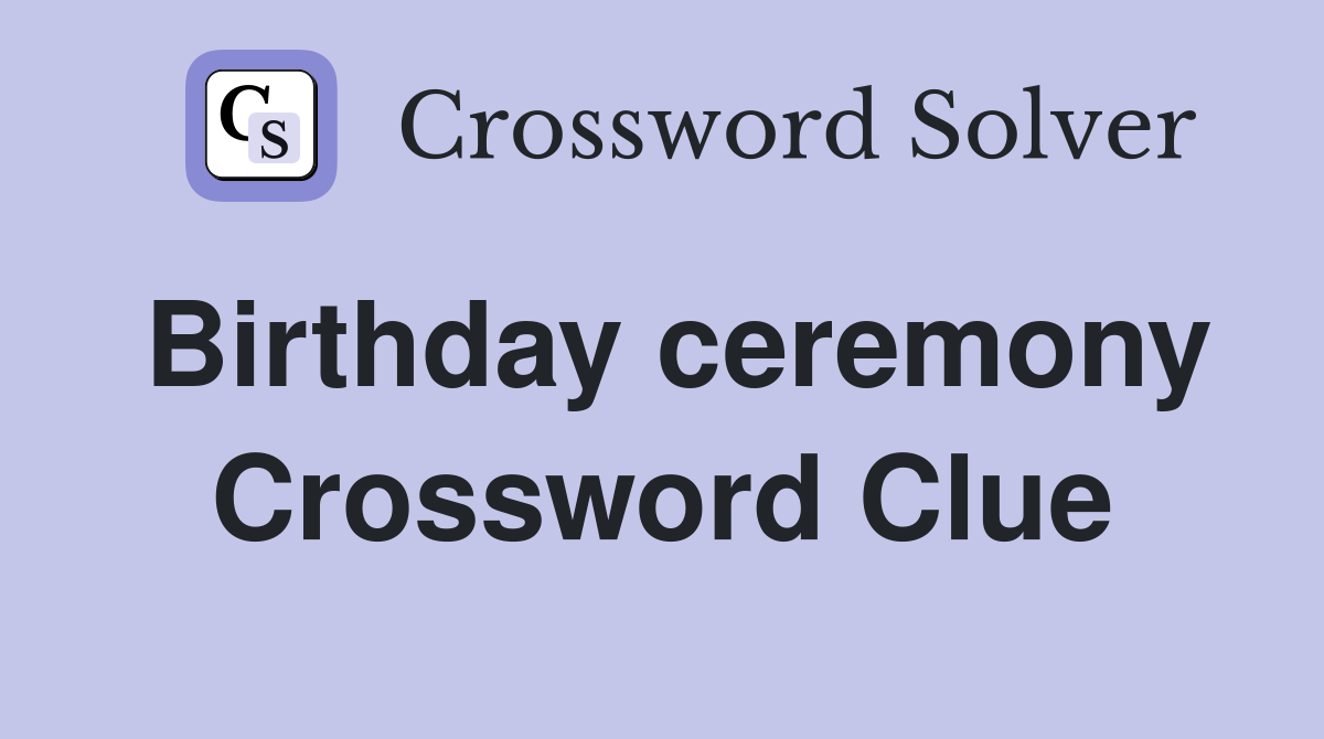 Birthday ceremony Crossword Clue