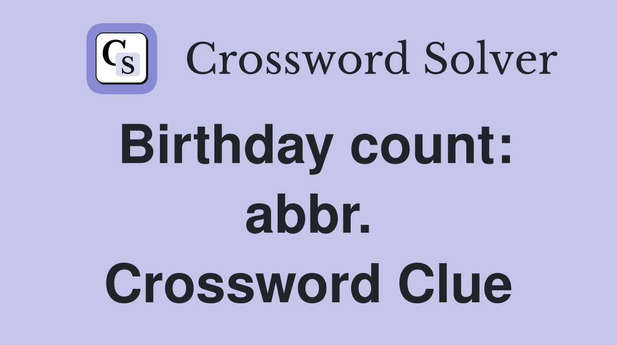 Birthday count: abbr. Crossword Clue