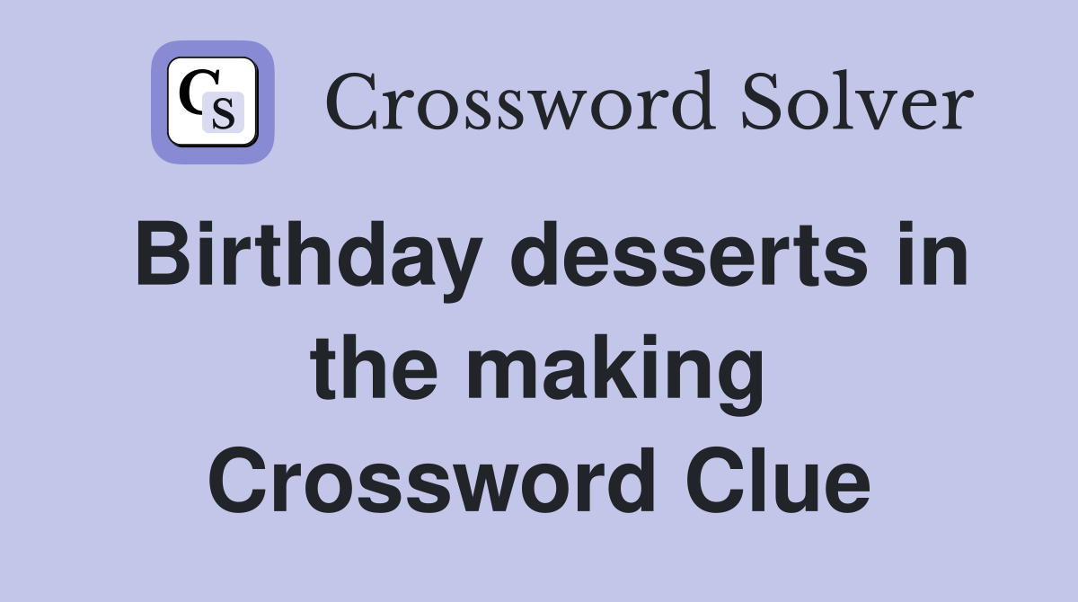 Birthday desserts in the making Crossword Clue