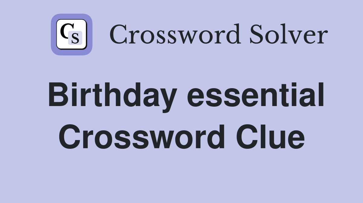 Birthday essential Crossword Clue