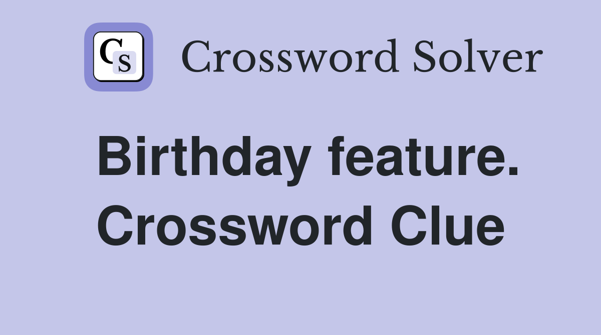 Birthday feature. Crossword Clue
