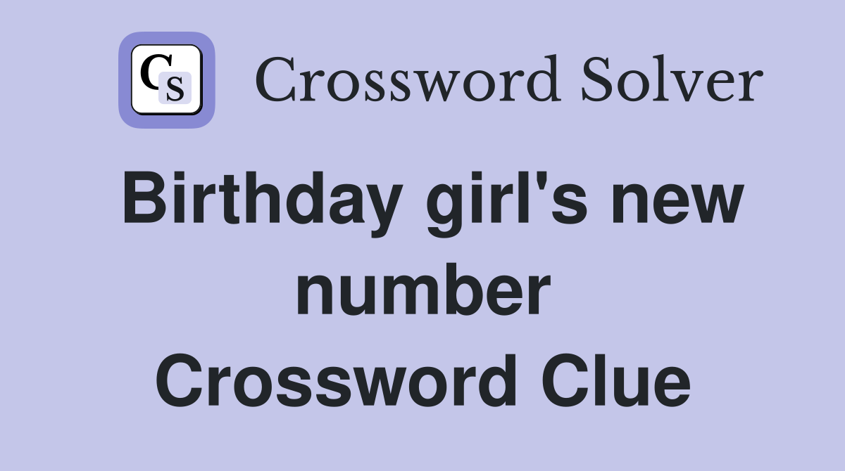 Birthday girl's new number Crossword Clue