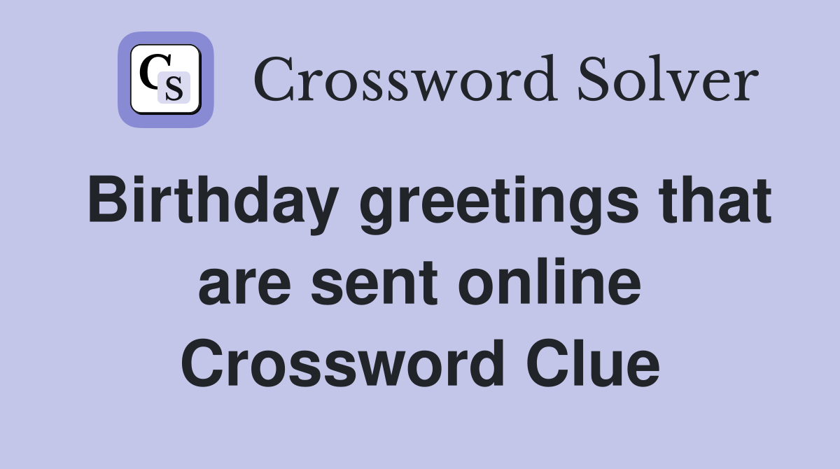 Birthday greetings that are sent online Crossword Clue