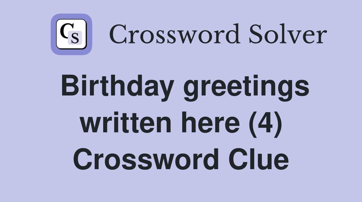Birthday greetings written here (4) Crossword Clue