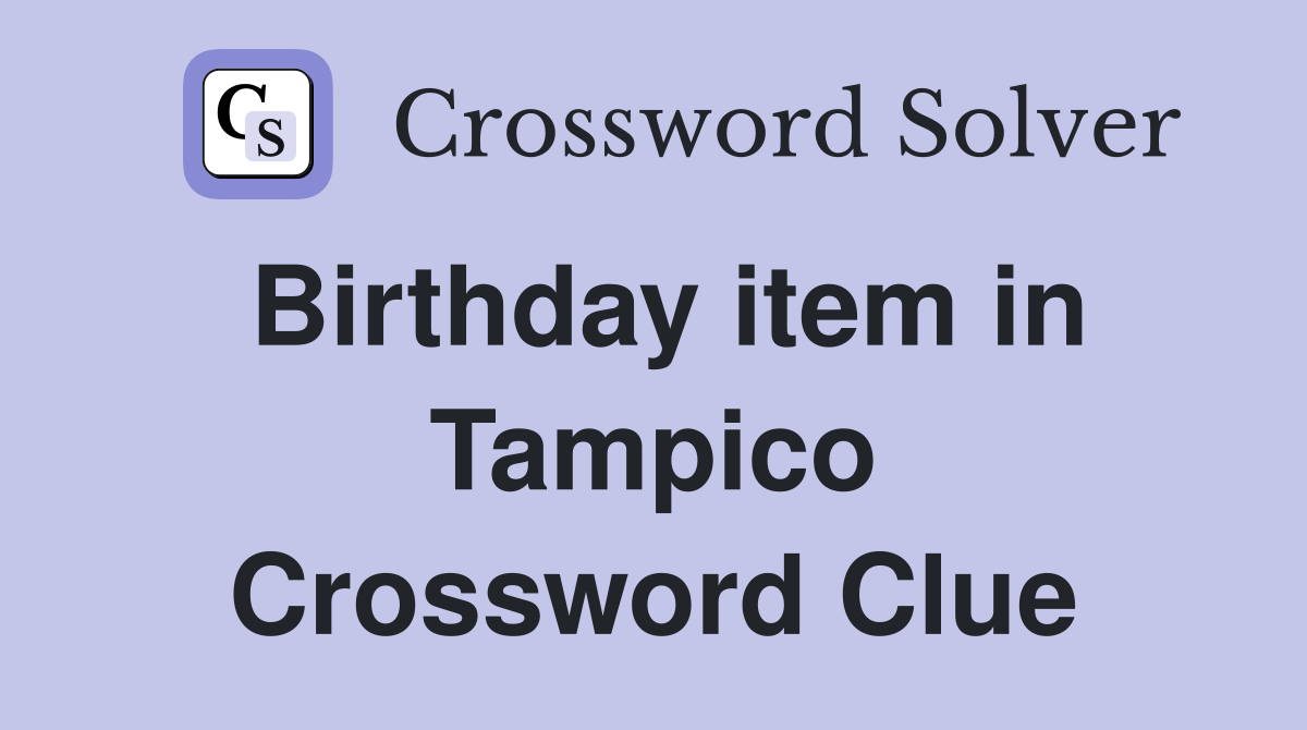 Birthday item in Tampico Crossword Clue