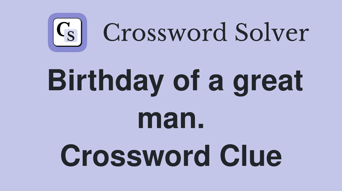 Birthday of a great man. Crossword Clue