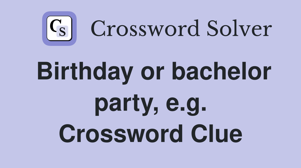 Birthday or bachelor party, e.g. Crossword Clue