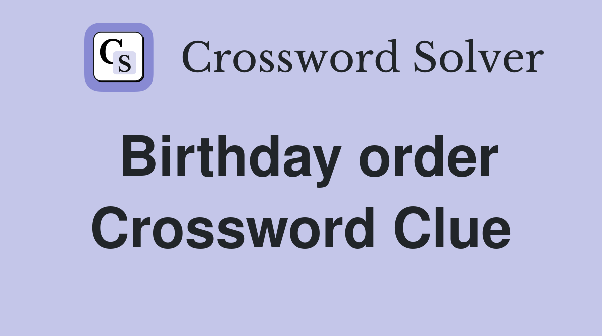 Birthday order Crossword Clue