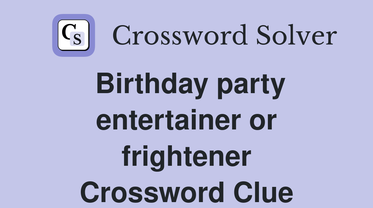 Birthday party entertainer or frightener Crossword Clue