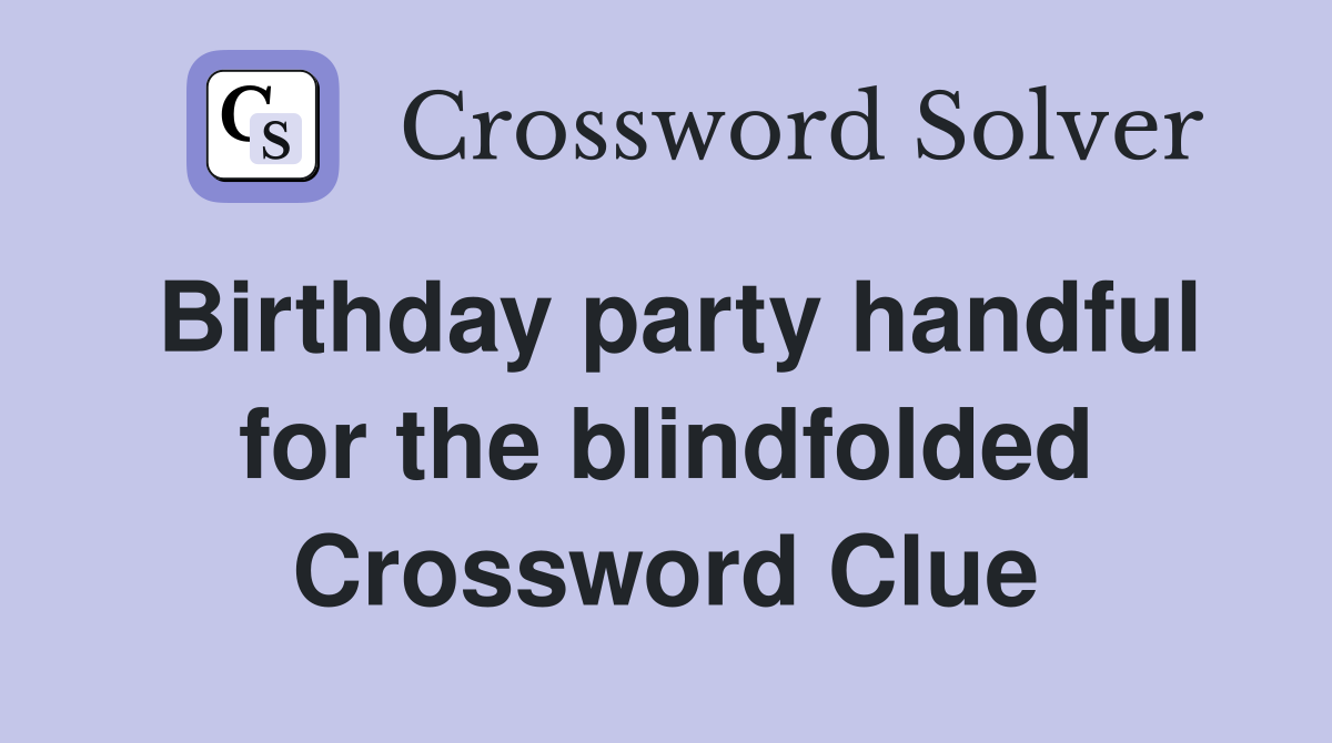 Birthday party handful for the blindfolded Crossword Clue