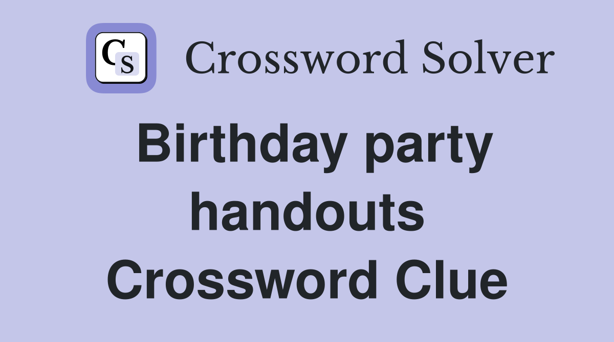 Birthday party handouts Crossword Clue
